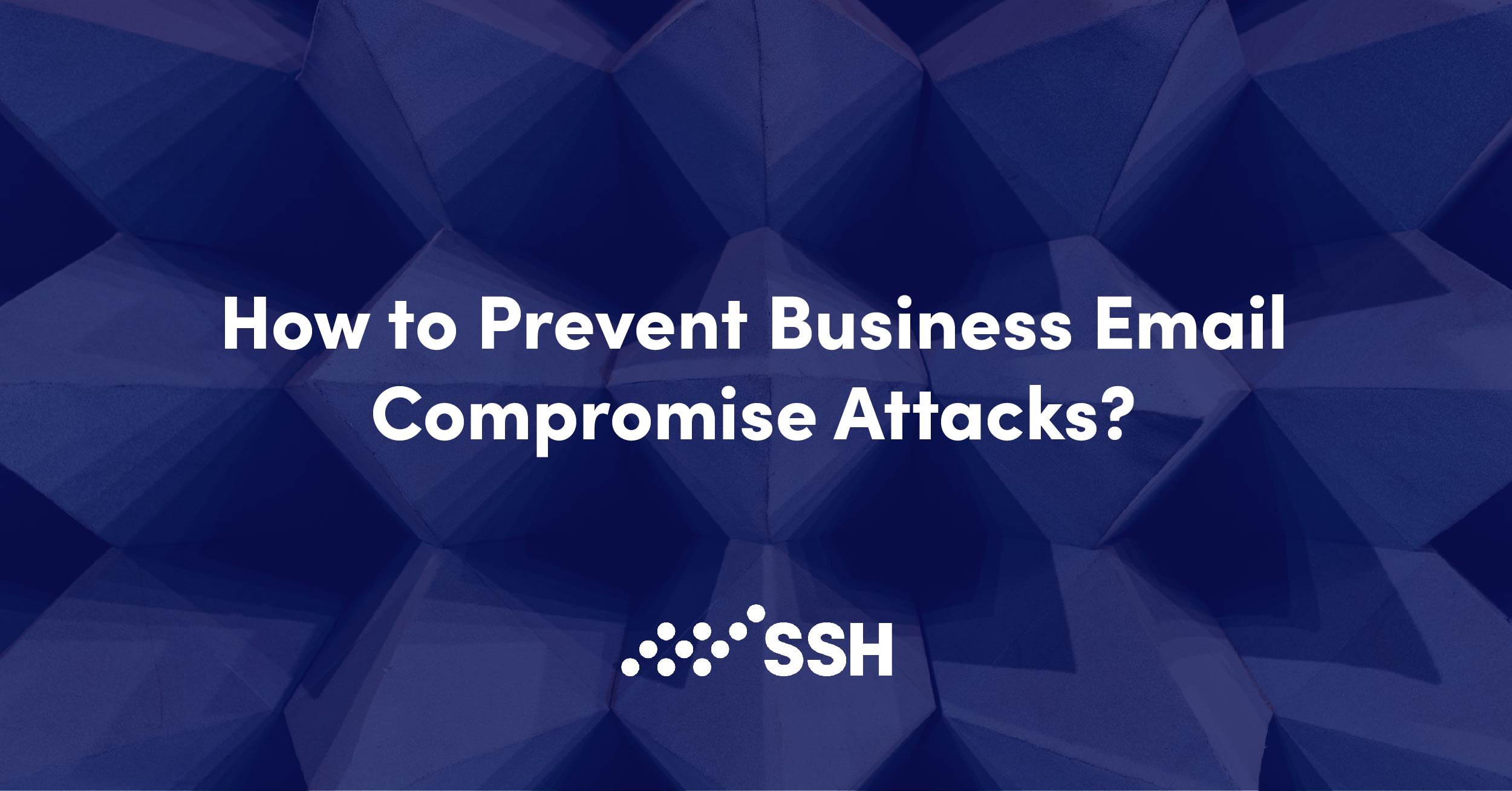 Protect yourself against Business Email Compromise attacks SSH